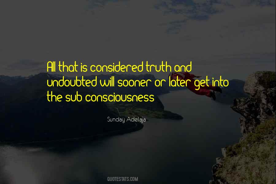 Sooner Or Later The Truth Will Come Out Quotes #371043