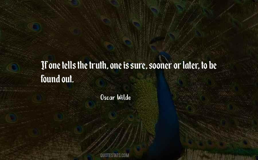 Sooner Or Later The Truth Will Come Out Quotes #603280