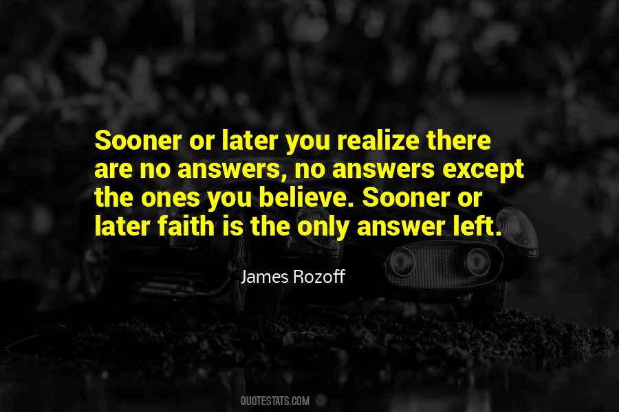 Sooner Or Later You'll Realize Quotes #223344