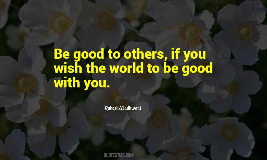 Quotes About Be Good To Others #1602267