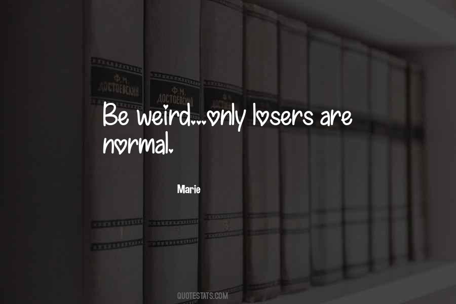 Quotes About Be Weird #102814