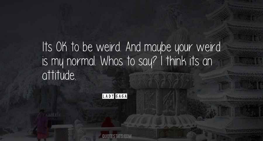 Quotes About Be Weird #1349762
