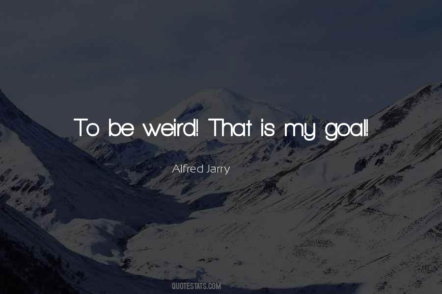 Quotes About Be Weird #1375500