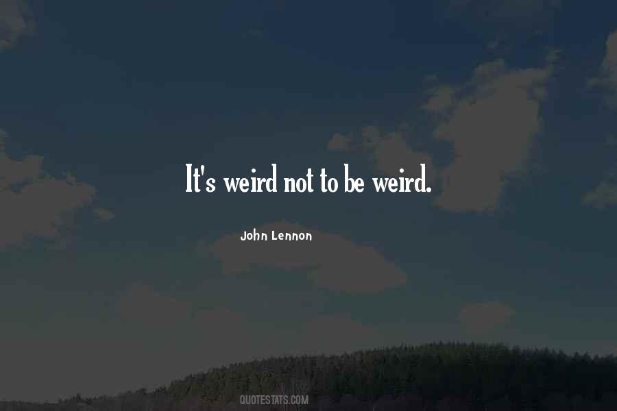 Quotes About Be Weird #1436454