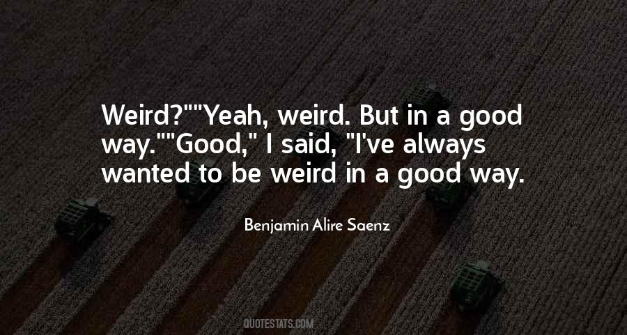 Quotes About Be Weird #1477038