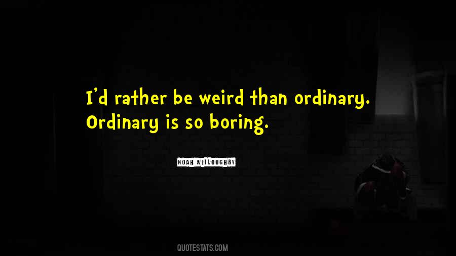 Quotes About Be Weird #1877193