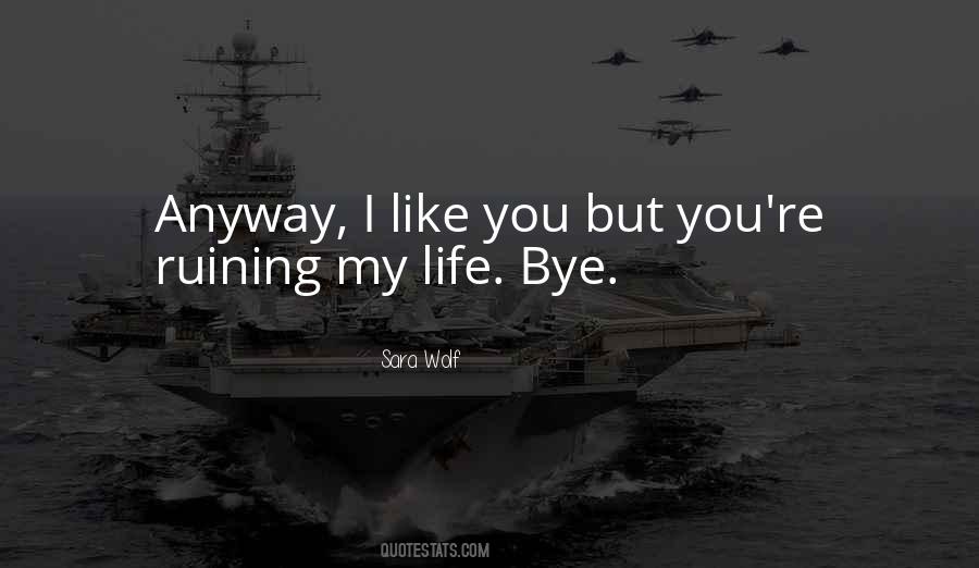 Sorry For Ruining Your Life Quotes #799855