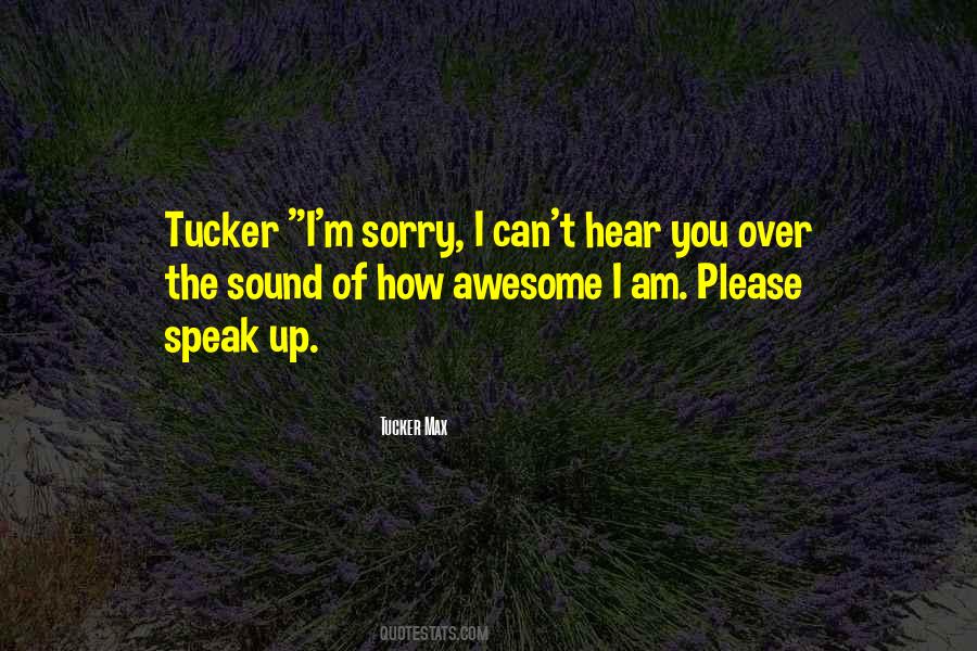 Sorry I Can't Hear You Quotes #1589813