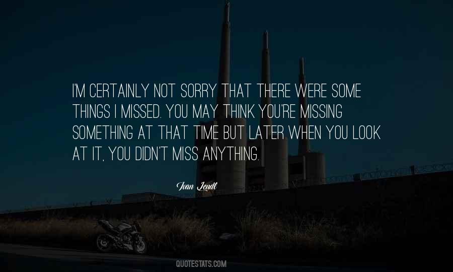 Sorry I'm Not There Quotes #428970