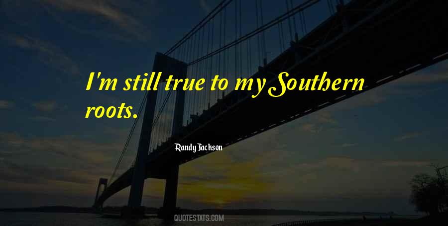 Southern Roots Quotes #1066375
