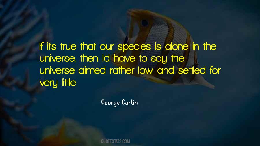 Quotes About Alone In The Universe #103608