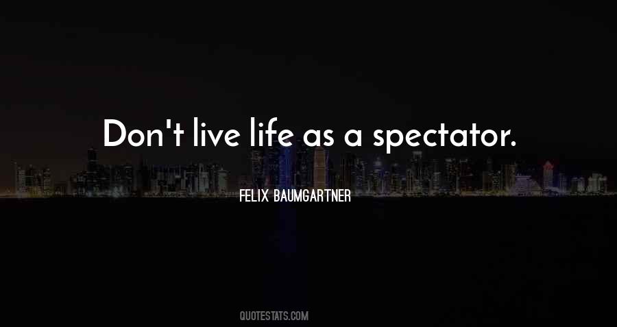 Spectator Of Life Quotes #1455354