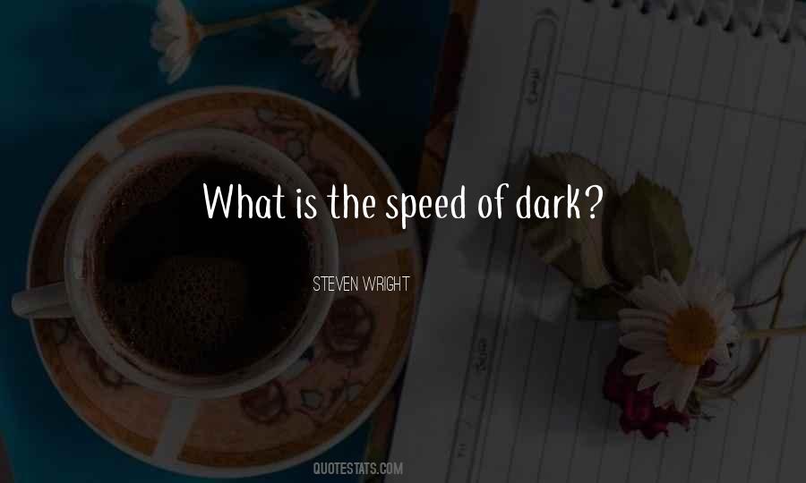 Speed Of Dark Quotes #1200137