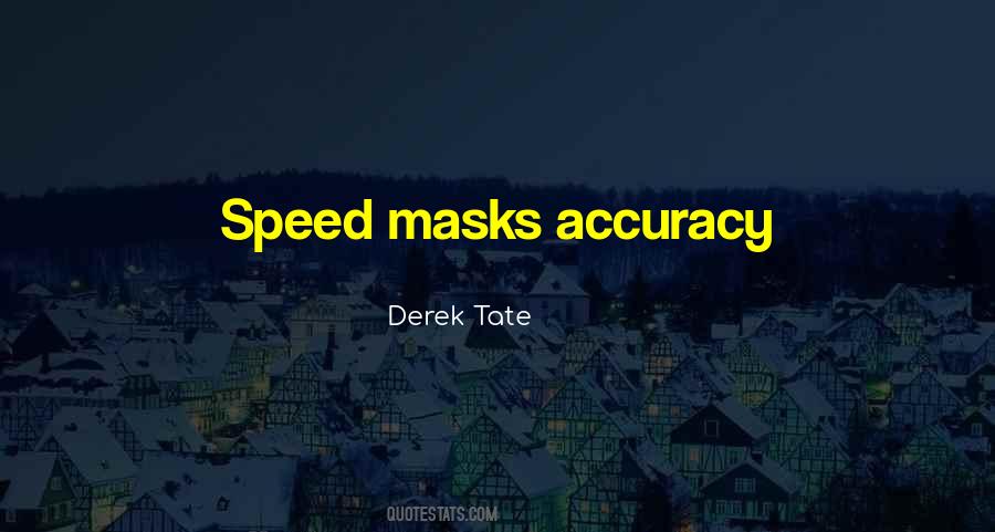 Speed Vs Accuracy Quotes #1196