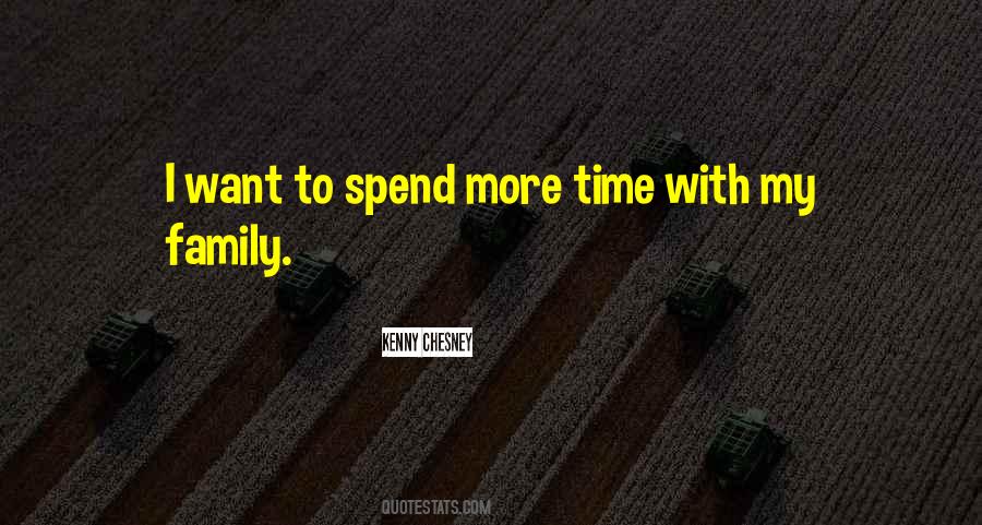 Spend More Time With Your Family Quotes #363406