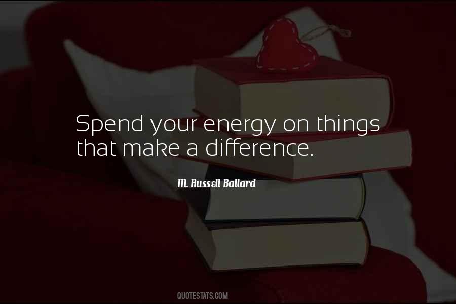 Spend Your Energy Quotes #233786