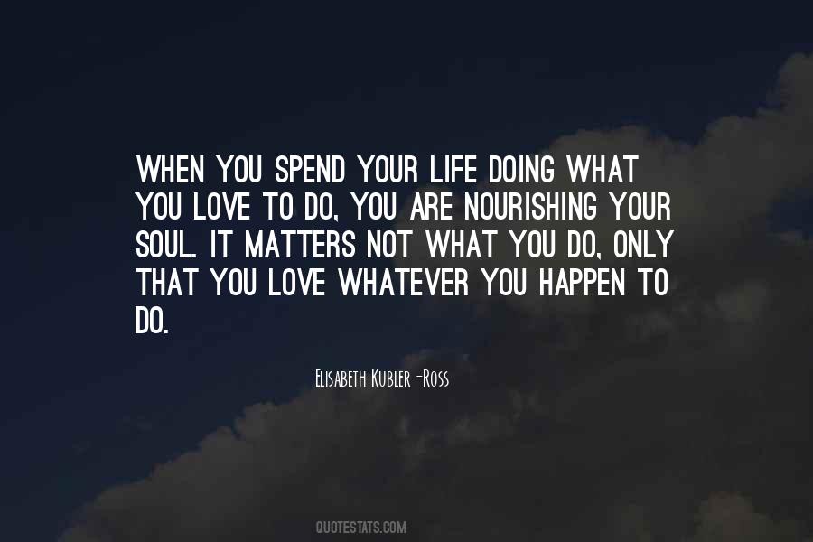 Spend Your Life Quotes #434789