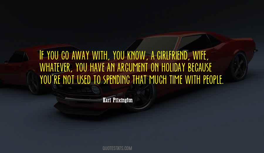 Spending Time With My Girlfriend Quotes #1038705