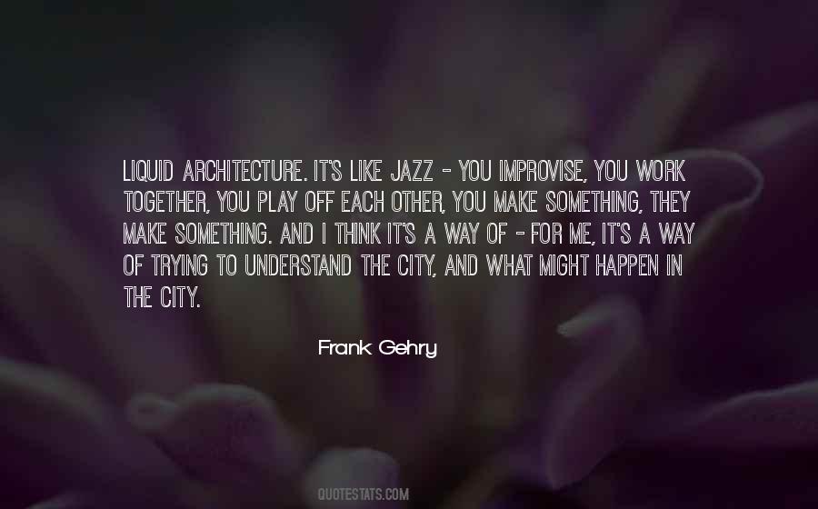 Quotes About Frank Gehry #845988