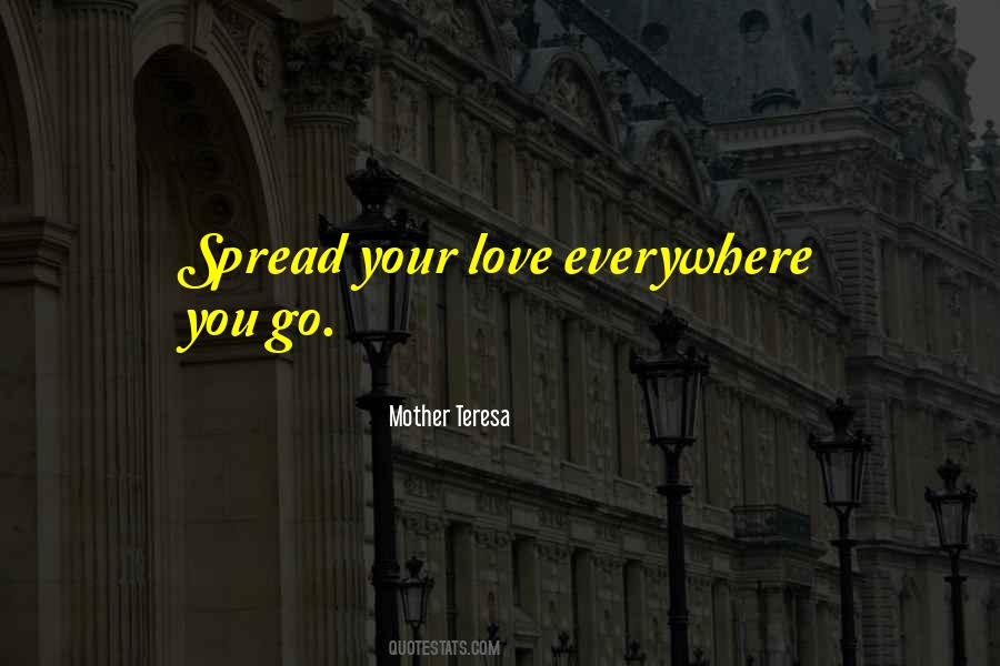 Spread Love Everywhere Quotes #307226