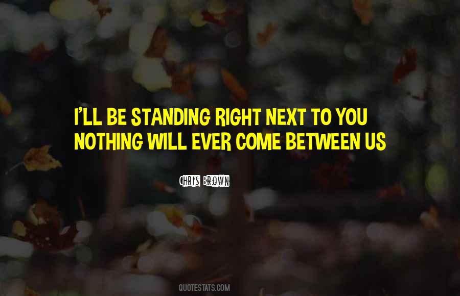 Standing Right Next To You Quotes #1805729