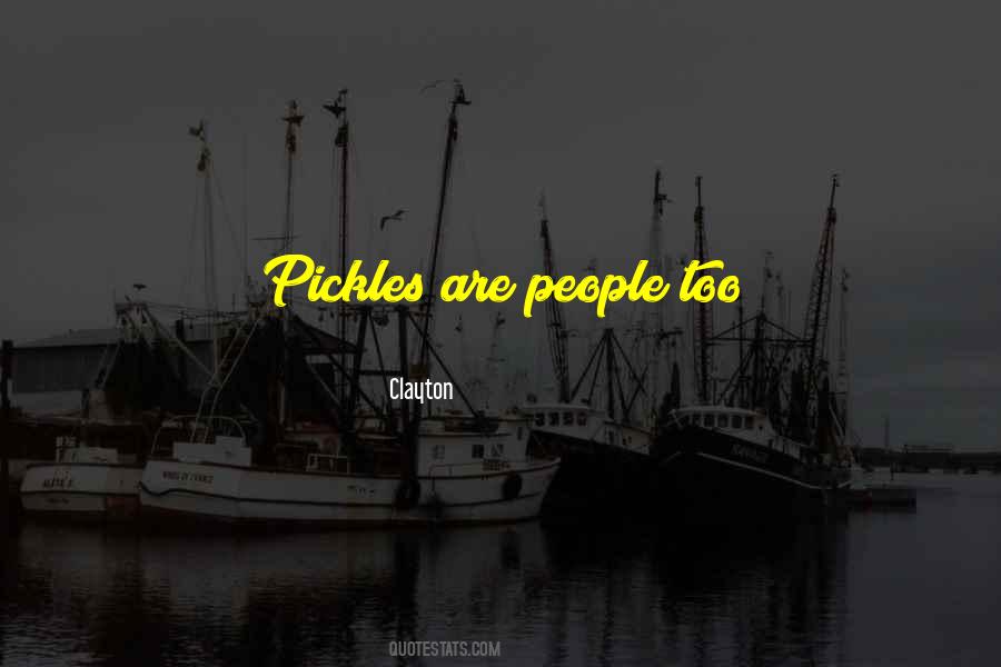 Quotes About Pickles #564783