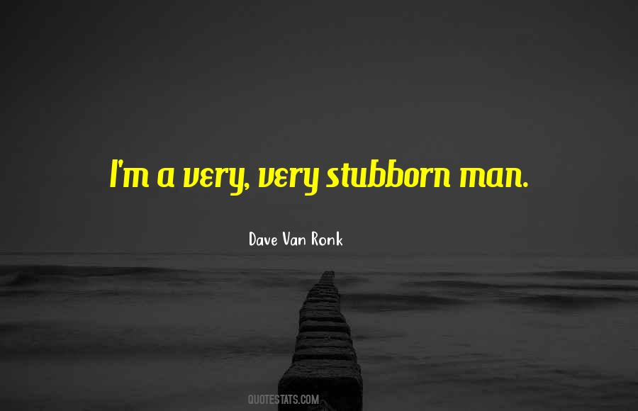 Quotes About Stubborn Man #401670