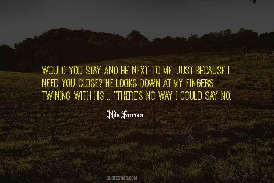 Stay Close To Me Quotes #1613977