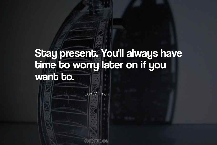 Stay Present Quotes #1430398