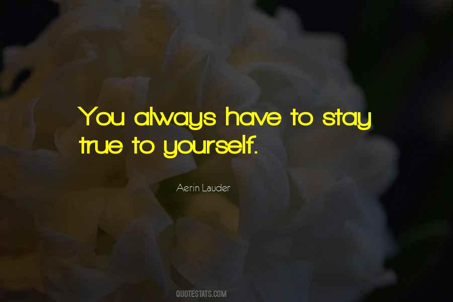 Stay True Stay You Quotes #399210