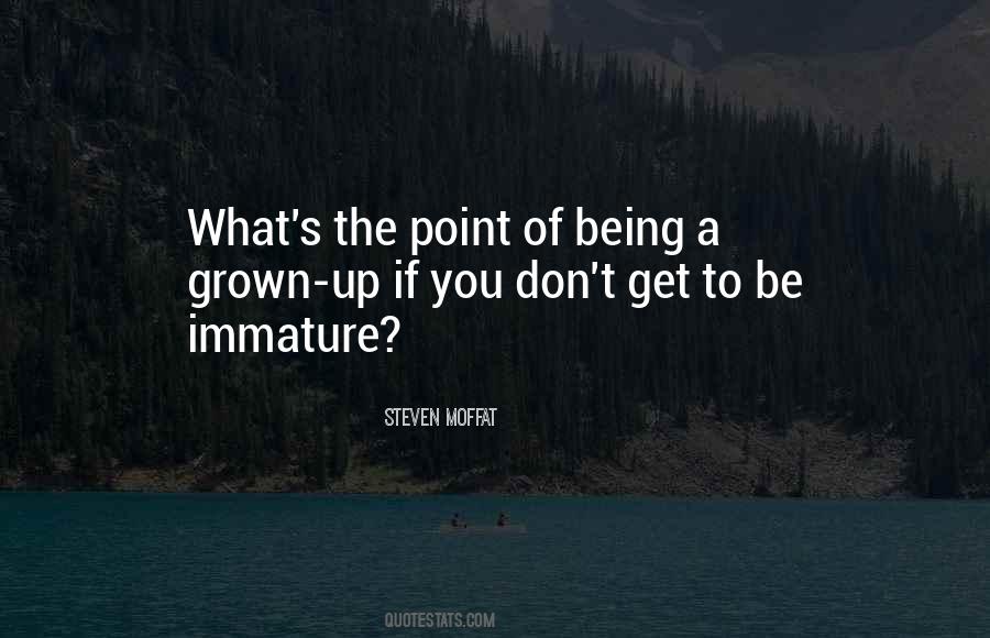 Quotes About Being Immature #1471344