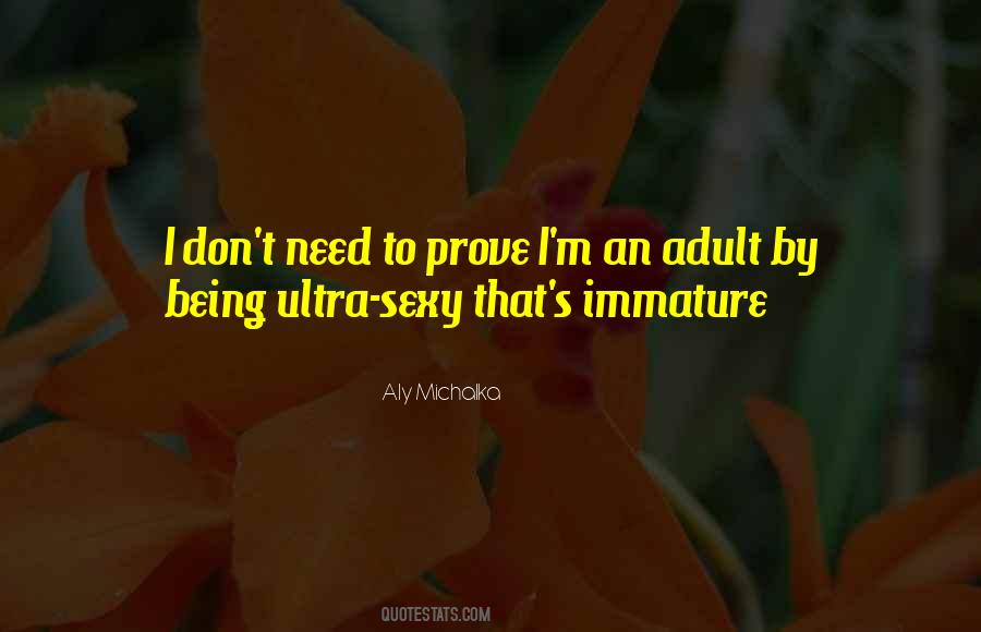 Quotes About Being Immature #313013