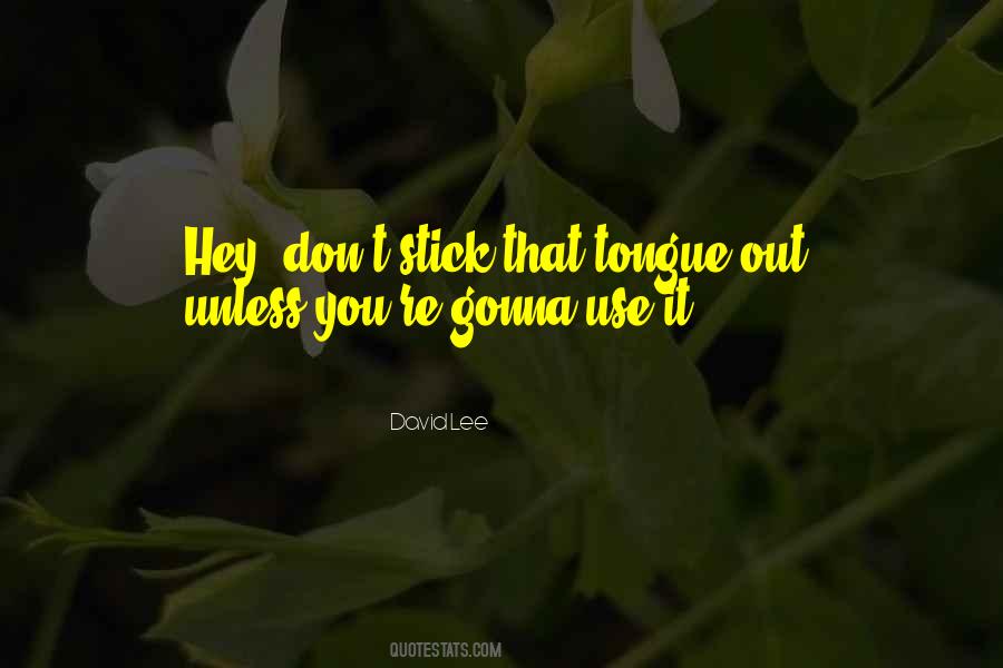 Stick My Tongue Out Quotes #1067694