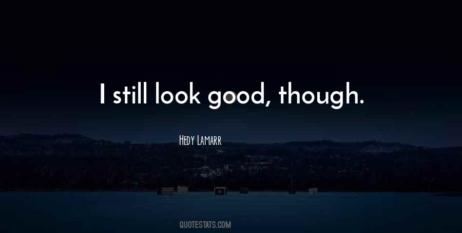 Still Look Good Quotes #285205