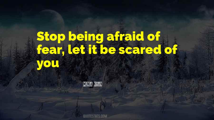 Stop Being Scared Quotes #1414287
