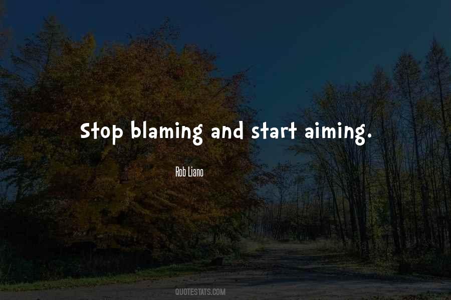 Stop Blaming Quotes #837216