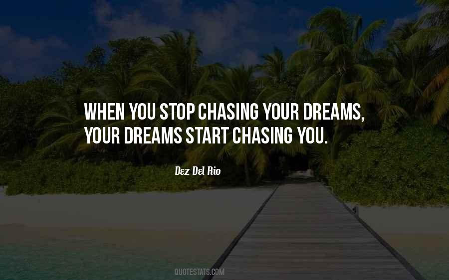 Stop Chasing Your Dreams Quotes #1809606