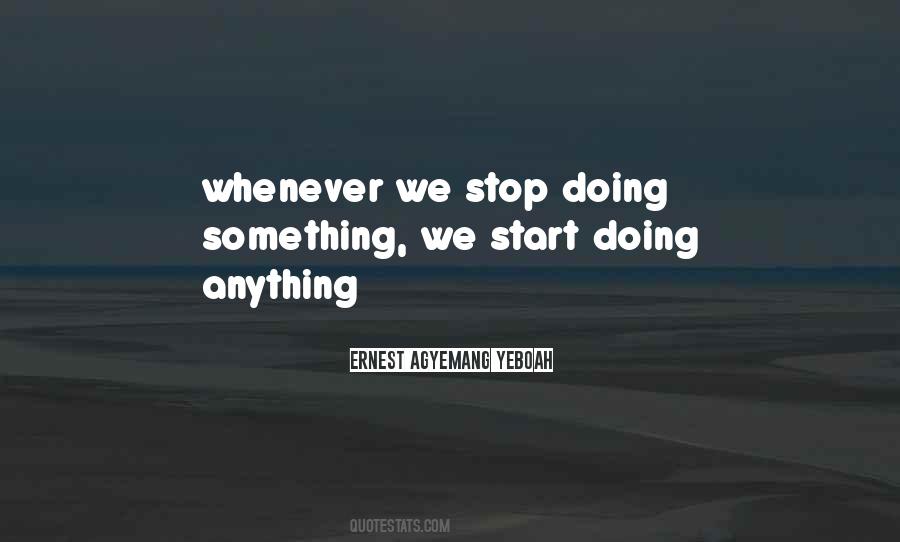Stop Doing Something Quotes #1749331