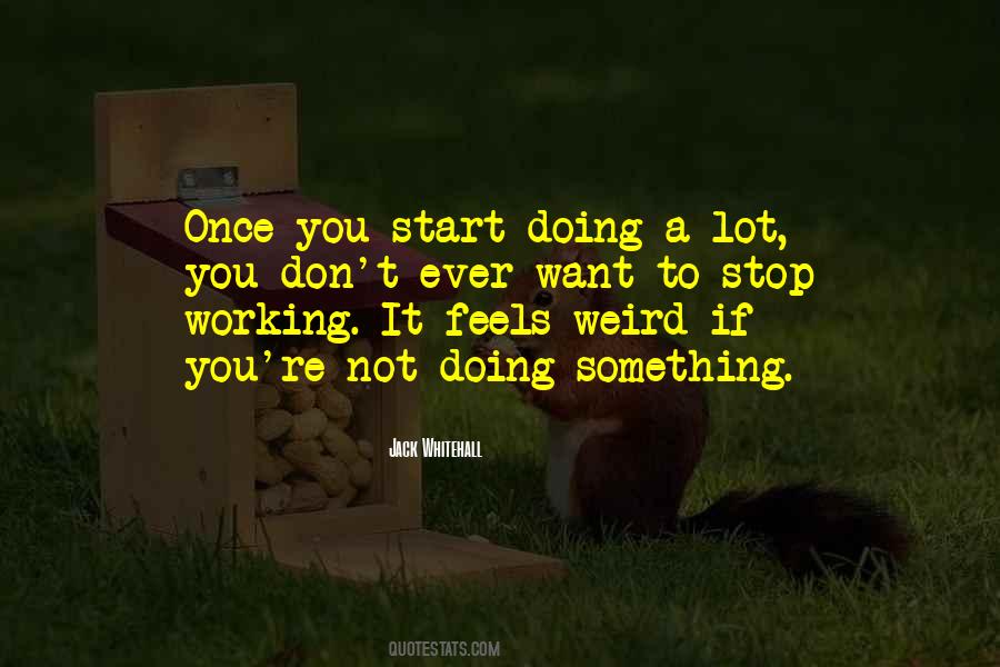 Stop Doing Something Quotes #297812