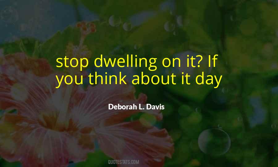 Stop Dwelling Quotes #520268