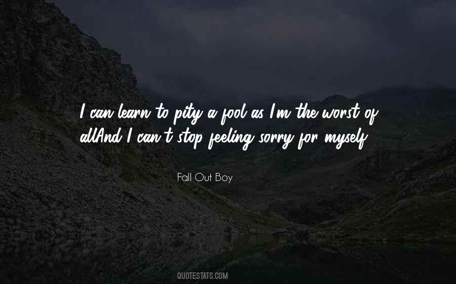 Stop Feeling Sorry Quotes #1172023