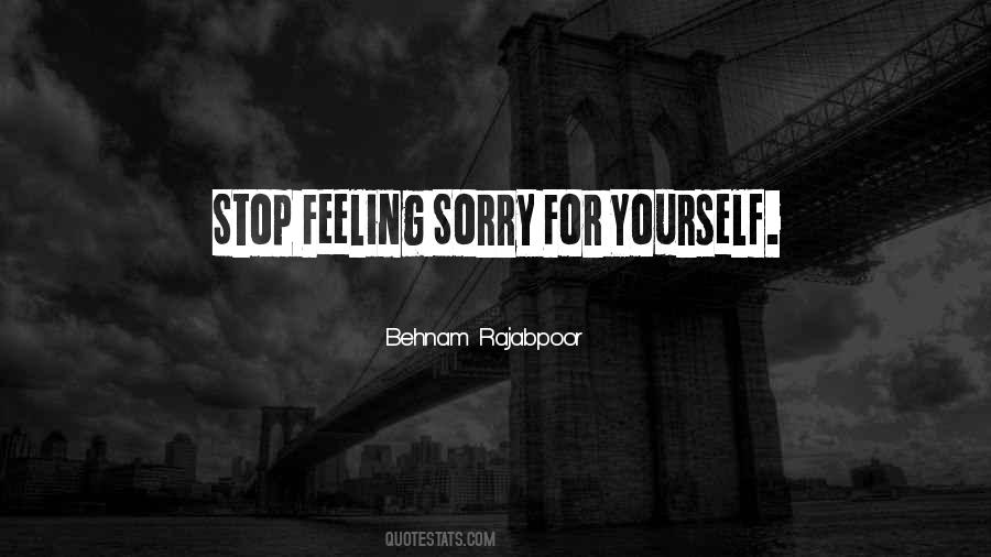 Stop Feeling Sorry Quotes #548501