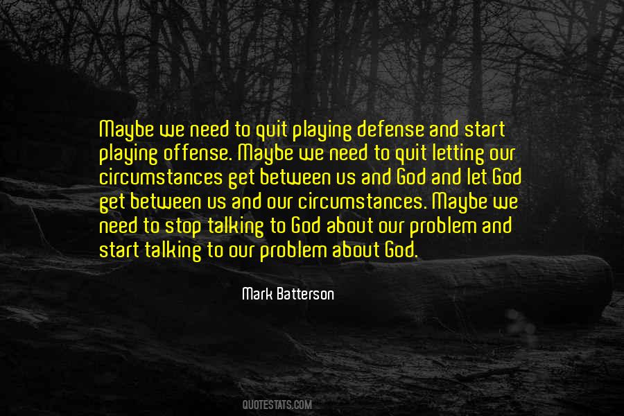 Stop Playing God Quotes #1533672
