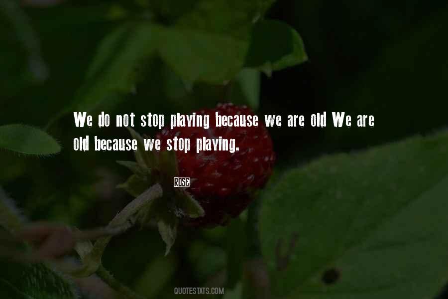 Stop Playing Quotes #1234505