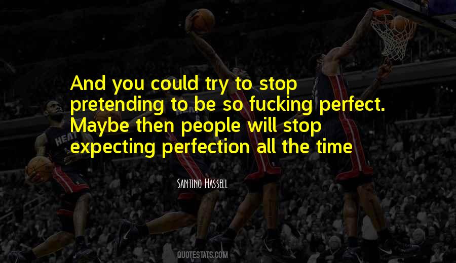 Stop Pretending To Be Someone You're Not Quotes #461816