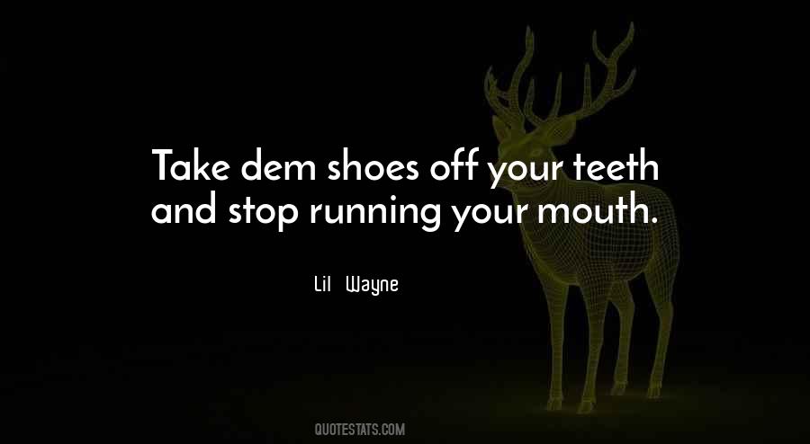 Stop Running Your Mouth Quotes #918287