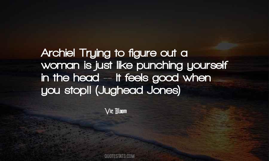 Stop Trying To Figure Things Out Quotes #1345255