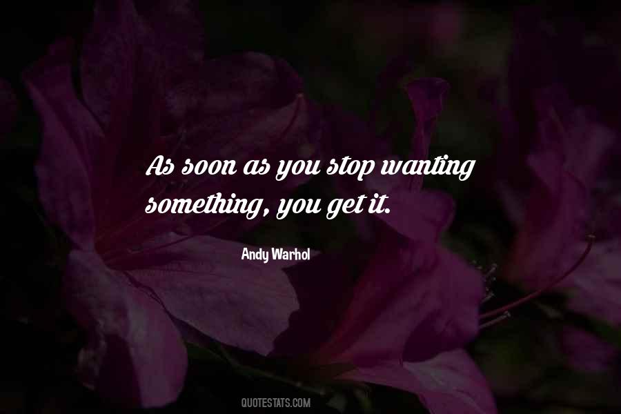 Stop Wanting More Quotes #591928