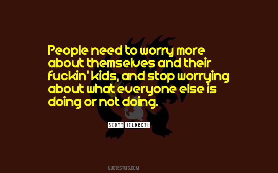 Stop Worrying About Everyone Else Quotes #806398