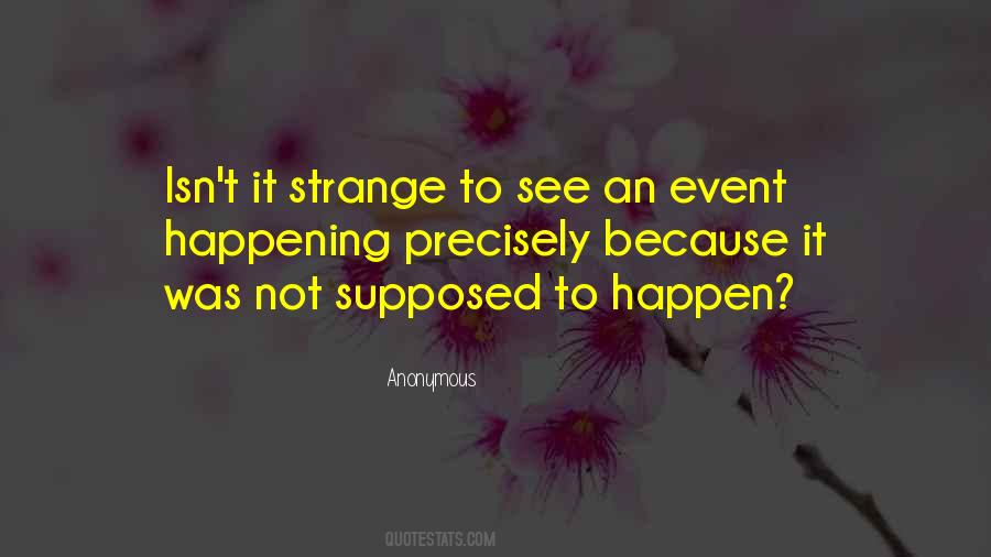 Strange Things Are Happening Quotes #1397823